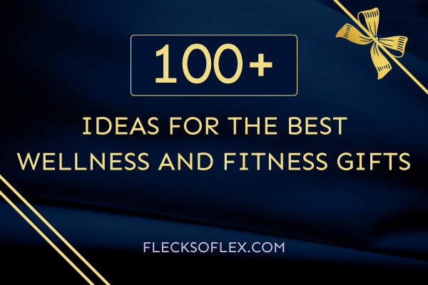 100+ Ideas for the Best Wellness and Fitness Gifts